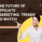 The Future of Affiliate Marketing: Trends to Watch