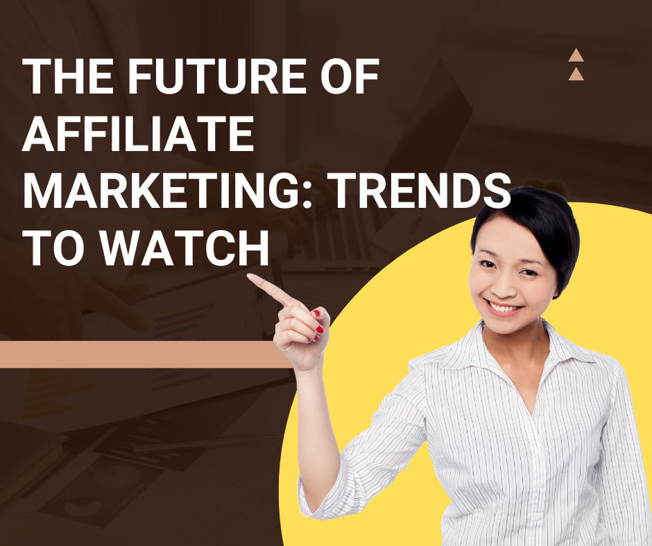 The Future of Affiliate Marketing: Trends to Watch