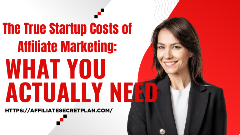 The True Startup Costs of Affiliate Marketing: What You Actually Need