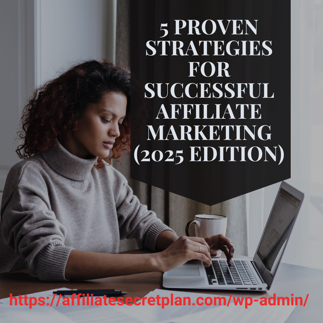5 Proven Strategies for Successful Affiliate Marketing (2025 Edition)